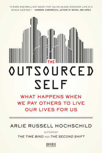 The Outsourced Self: What Happens When We Pay Others to Live Our Lives for Us book cover by Arlie Russell Hochschild