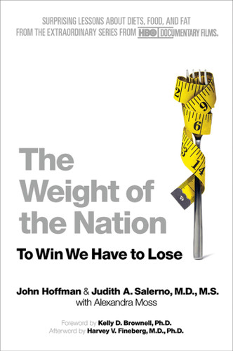The Weight of the Nation: Surprising Lessons About Diets, Food, and Fat from the Extraordinary Series from HBO Documentary Films book cover by John Hoffman, Judith A. Salerno, M.D., M.S., Alexandra Moss