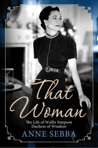 That Woman: The Life of Wallis Simpson, Duchess of Windsor book cover by Anne Sebba