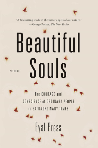 Beautiful Souls: The Courage and Conscience of Ordinary People in Extraordinary Times book cover by Eyal Press