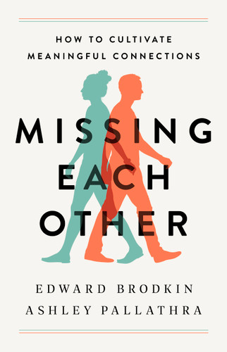 Missing Each Other: How to Cultivate Meaningful Connections book cover by Ashley Pallathra, Edward Brodkin