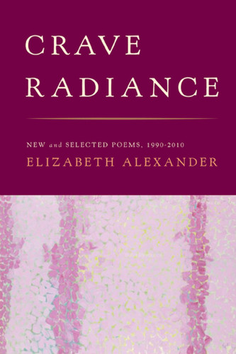Crave Radiance: New and Selected Poems 1990-2010 book cover by Elizabeth Alexander