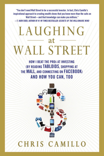 Laughing at Wall Street: How I Beat the Pros at Investing (by Reading Tabloids, Shopping at the Mall, and Connecting on Facebook) and How You Can, Too book cover by Chris Camillo