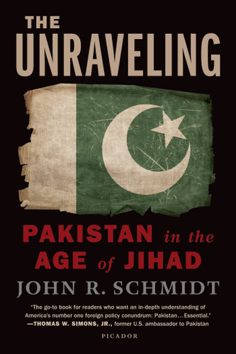 The Unraveling: Pakistan in the Age of Jihad book cover by John R. Schmidt