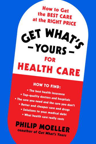 Get What's Yours for Health Care: How to Get the Best Care at the Right Price (The Get What's Yours Series) book cover by Philip Moeller