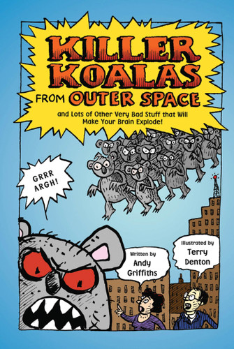 Killer Koalas from Outer Space and Lots of Other Very Bad Stuff that Will Make Your Brain Explode! book cover by Andy Griffiths