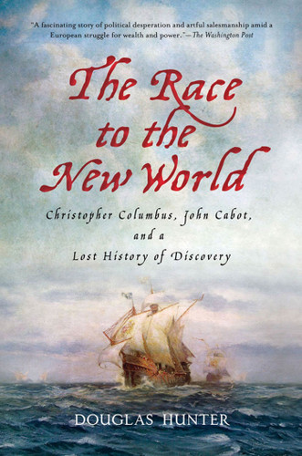 The Race to the New World: Christopher Columbus, John Cabot, and a Lost History of Discovery book cover by Douglas Hunter