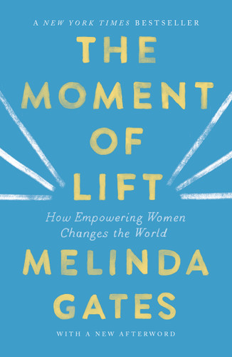 The Moment of Lift: How Empowering Women Changes the World book cover by Melinda French Gates