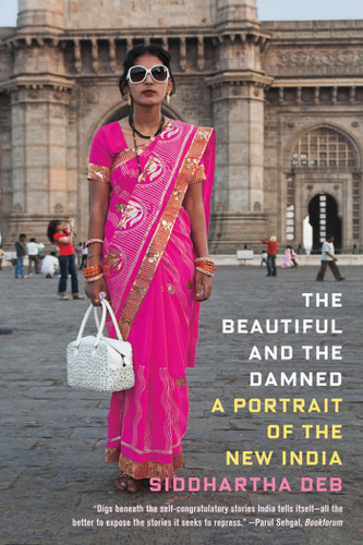 The Beautiful and the Damned: A Portrait of the New India book cover by Siddhartha Deb