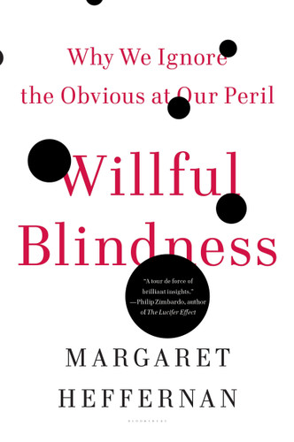Willful Blindness: Why We Ignore the Obvious at Our Peril book cover by Margaret Heffernan
