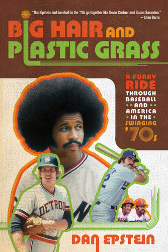 Big Hair and Plastic Grass: A Funky Ride Through Baseball and America in the Swinging '70s book cover by Dan Epstein