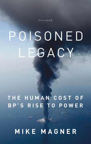 Poisoned Legacy: The Human Cost of BP's Rise to Power book cover by Mike Magner