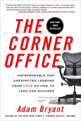 The Corner Office: Indispensable and Unexpected Lessons from CEOs on How to Lead and Succeed book cover by Adam Bryant