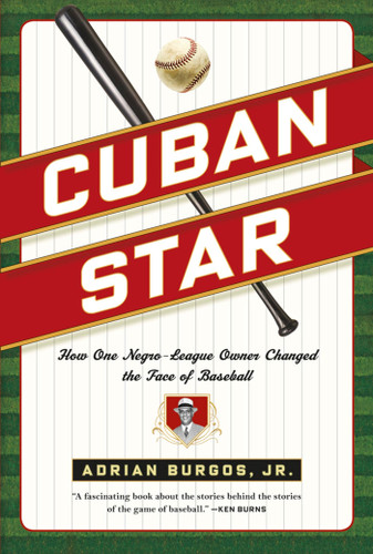 Cuban Star: How One Negro-League Owner Changed the Face of Baseball book cover by Adrian Burgos, Jr.