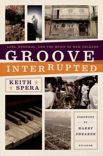 Groove Interrupted: Loss, Renewal, and the Music of New Orleans book cover by Keith Spera