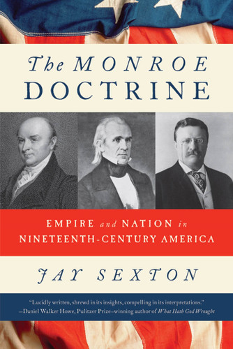 The Monroe Doctrine: Empire and Nation in Nineteenth-Century America book cover by Jay Sexton
