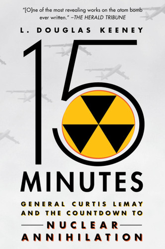 15 Minutes: General Curtis LeMay and the Countdown to Nuclear Annihilation book cover by L. Douglas Keeney