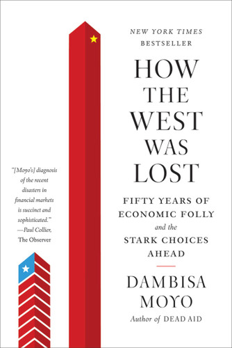 How the West Was Lost: Fifty Years of Economic Folly--and the Stark Choices Ahead book cover by Dambisa Moyo