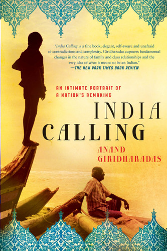 India Calling: An Intimate Portrait of a Nation's Remaking book cover by Anand Giridharadas