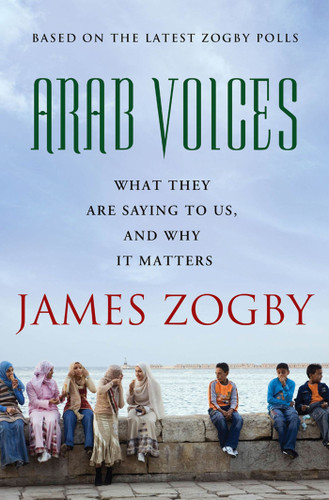 Arab Voices: What They Are Saying to Us, and Why it Matters book cover by James Zogby