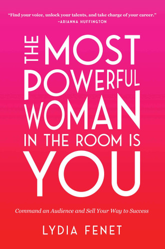 The Most Powerful Woman in the Room Is You: Command an Audience and Sell Your Way to Success - Cover