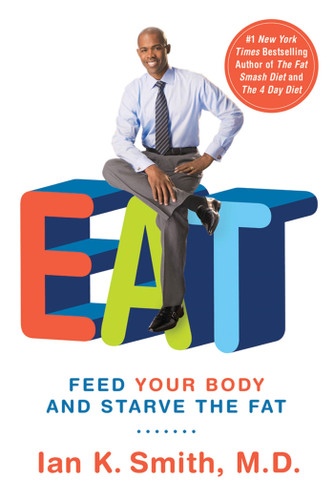 EAT: Feed Your Body and Starve the Fat book cover by Ian K. Smith, M.D.