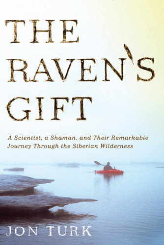 The Raven's Gift: A Scientist, a Shaman, and Their Remarkable Journey Through the Siberian Wilderness book cover by Jon Turk