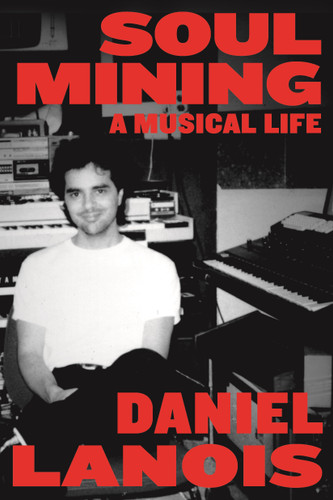 Soul Mining: A Musical Life book cover by Daniel Lanois