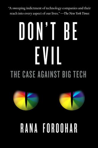 Don't Be Evil: The Case Against Big Tech book cover by Rana Foroohar