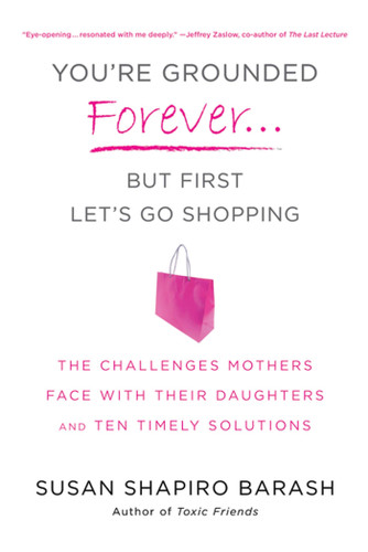 You're Grounded Forever...But First, Let's Go Shopping: The Challenges Mothers Face with Their Daughters and Ten Timely Solutions book cover by Susan Shapiro Barash