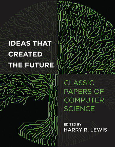 Ideas That Created the Future: Classic Papers of Computer Science book cover by 