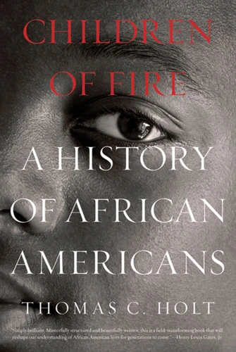 Children of Fire: A History of African Americans book cover by Thomas C. Holt