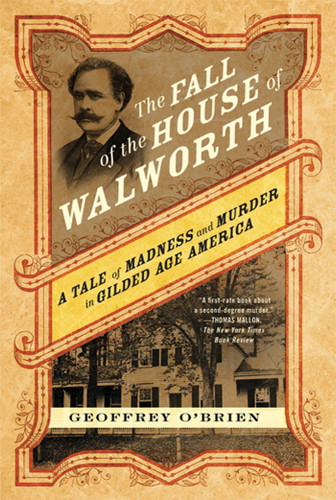 The Fall of the House of Walworth: A Tale of Madness and Murder in Gilded Age America book cover by Geoffrey O'Brien