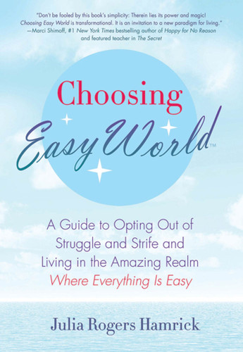 Choosing Easy World: A Guide to Opting Out of Struggle and Strife and Living in the Amazing Realm Where Everything is Easy book cover by Julia Rogers Hamrick