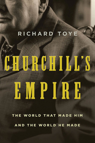 Churchill's Empire: The World That Made Him and the World He Made book cover by Richard Toye