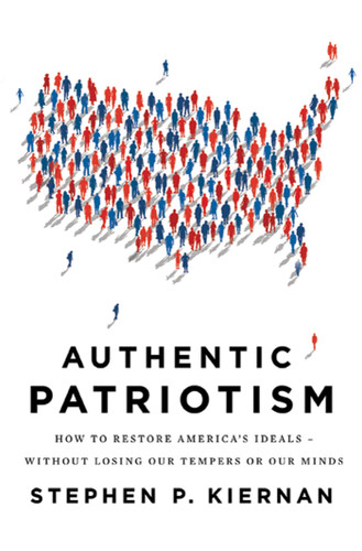Authentic Patriotism: How to Restore America's Ideals--Without Losing Our Tempers or Our Minds book cover by Stephen P. Kiernan