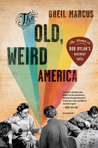 The Old, Weird America: The World of Bob Dylan's Basement Tapes book cover by Greil Marcus