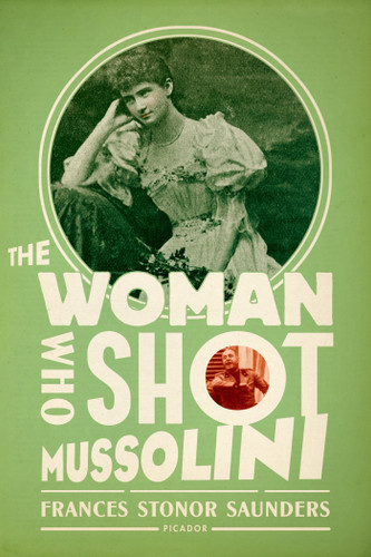 The Woman Who Shot Mussolini: A Biography book cover by Frances Stonor Saunders