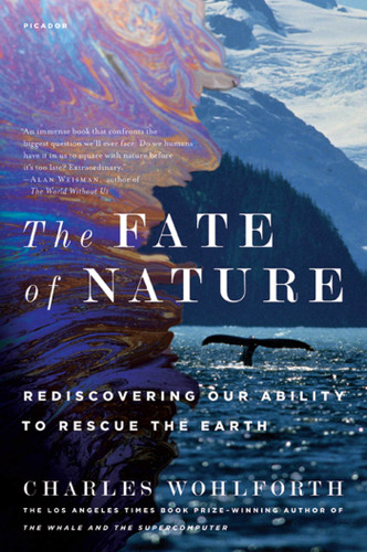 The Fate of Nature: Rediscovering Our Ability to Rescue the Earth book cover by Charles Wohlforth
