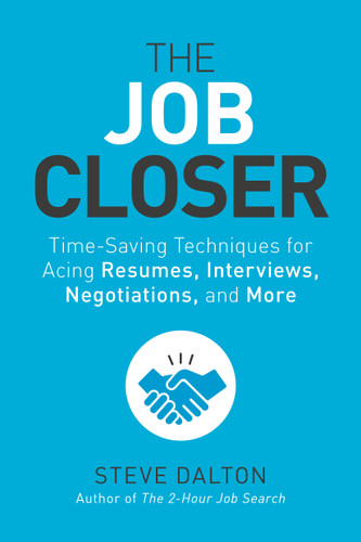 The Job Closer: Time-Saving Techniques for Acing Resumes, Interviews, Negotiations, and More book cover by Steve Dalton