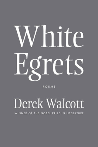 White Egrets: Poems book cover by Derek Walcott