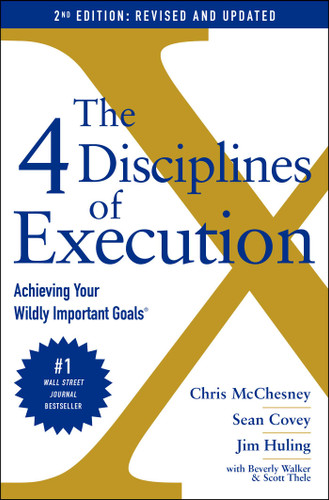 The 4 Disciplines of Execution: Revised and Updated: Achieving Your Wildly Important Goals book cover by Chris McChesney, Sean Covey, Jim Huling, Scott Thele, Beverly Walker