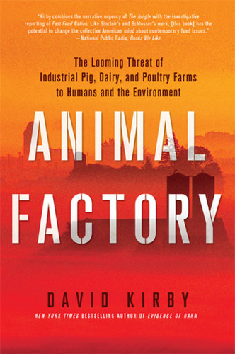 Animal Factory: The Looming Threat of Industrial Pig, Dairy, and Poultry Farms to Humans and the Environment book cover by David Kirby