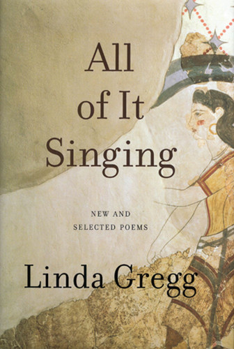 All of It Singing: New and Selected Poems book cover by Linda Gregg