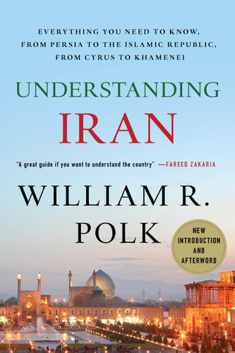 Understanding Iran: Everything You Need to Know, From Persia to the Islamic Republic, From Cyrus to Khamenei book cover by William R. Polk