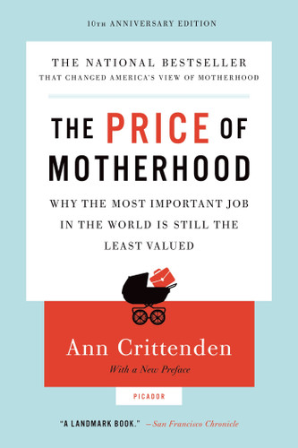 The Price of Motherhood: Why the Most Important Job in the World Is Still the Least Valued book cover by Ann Crittenden