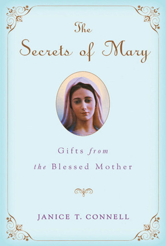 The Secrets of Mary: Gifts from the Blessed Mother book cover by Janice T. Connell