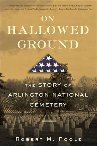 On Hallowed Ground: The Story of Arlington National Cemetery book cover by Robert M. Poole