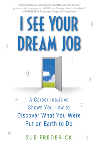 I See Your Dream Job: A Career Intuitive Shows You How to Discover What You Were Put on Earth to Do book cover by Sue Frederick