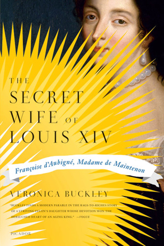 The Secret Wife of Louis XIV: Françoise d'Aubigné, Madame de Maintenon book cover by Veronica Buckley